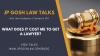 JP Gosh Law Talks for Doral, FL - What Does It Cost Me To Get a Lawyer